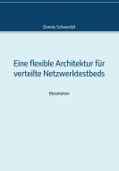 Eine flexible Architektur für verteilte Netzwerktestbeds di Dennis Schwerdel edito da Books on Demand
