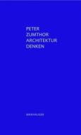 Architektur Denken di Peter Zumthor edito da Birkhauser
