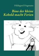 Bino Der Kleine Kobold Macht Ferien di Hildegard Hagmann edito da Books On Demand