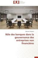 Rôle des banques dans la gouvernance des entreprises non financières di Nessrine Yahyaoui edito da Éditions universitaires européennes