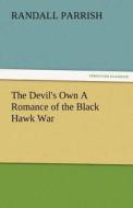 The Devil's Own A Romance of the Black Hawk War di Randall Parrish edito da TREDITION CLASSICS