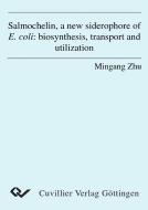 Salmochelin, a new siderophore of E. coli: biosynthesis, transport and utilization di Mingang Zhu edito da Cuvillier Verlag
