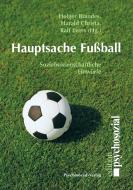 Hauptsache Fußball di Holger Brandes, Harald Christa, Ralf Evers edito da Psychosozial Verlag GbR