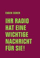 Ihr Radio hat eine wichtige Nachricht für Sie! di Eugen Egner edito da Verbrecher Verlag