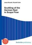 Scuttling Of The German Fleet In Scapa Flow di Jesse Russell, Ronald Cohn edito da Book On Demand Ltd.
