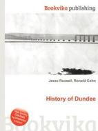 History Of Dundee di Jesse Russell, Ronald Cohn edito da Book On Demand Ltd.