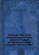 Duplicate Copy Of The Souvenir From The Afro-american League Of Tennessee To Hon. James M. Ashley Of Ohio di James Mitchell Ashley edito da Book On Demand Ltd.
