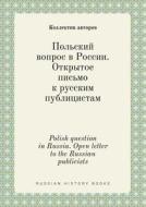 Polish Question In Russia. Open Letter To The Russian Publicists di Kollektiv Avtorov edito da Book On Demand Ltd.