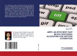 ARPS: AN EFFICIENT FAST BLOCK MATCHING ALGORITHM FOR MOTION ESTIMATION di Poonam Kadian, Shaifali M. Arora edito da LAP LAMBERT Academic Publishing