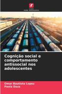 Cognição social e comportamento antissocial nos adolescentes di Omar Bautista Lopez, Paola Daza edito da Edições Nosso Conhecimento