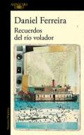 Recuerdos del Río Volador di Daniel Ferreira edito da ALFAGUARA