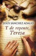 Y de Repente, Teresa di Jesus Sanchez Adalid, Jesaus Saanchez Adalid edito da Ediciones B