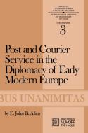 Post and Courier Service in the Diplomacy of Early Modern Europe di E. J. B. Allen edito da Springer Netherlands