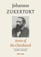 Johannes Zukertort: Artist of the Chessboard di Johannes Zukertort edito da New in Chess