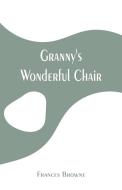 Granny's Wonderful Chair di Frances Browne edito da Alpha Editions