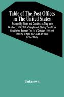 Table Of The Post Offices In The United States di Unknown edito da Alpha Editions