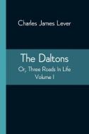 The Daltons; Or, Three Roads In Life. Volume I di Charles James Lever edito da Alpha Editions