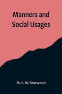 Manners and Social Usages di M. E. W. Sherwood edito da Alpha Editions