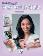 Home Beauty Clinic di Parvesh Handa edito da DISCOVERY PUB