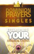 Dominion Prayers for Singles: Reclaiming Your Original Status di Dr &. Pastor (Mrs) D. K. Olukoya edito da Mountain of Fire and Miracles Ministries