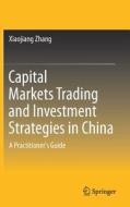 Capital Markets Trading and Investment Strategies in China di Xiaojiang Zhang edito da Springer Singapore
