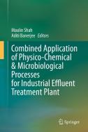 Combined Application of Physico-Chemical & Microbiological Processes for Industrial Effluent Treatment Plant edito da SPRINGER NATURE