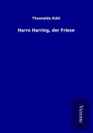 Harro Harring, der Friese di Thusnelda Kühl edito da TP Verone Publishing