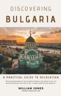 Discovering Bulgaria di William Jones edito da Mamba Press