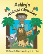 Ashley's Animal Alphabet di T Fuller edito da Independently Published