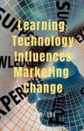 Learning Technology Influences Marketing Change di John Lok edito da Notion Press
