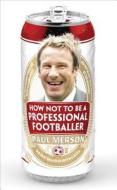 How Not to Be a Professional Footballer di Paul Merson edito da HarperCollins Publishers