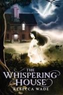 The Whispering House di Rebecca Wade edito da KATHERINE TEGEN BOOKS