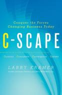 C-Scape: Conquer the Forces Changing Business Today di Larry Kramer edito da HARPER BUSINESS