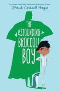 The Astounding Broccoli Boy di Frank Cottrell Boyce edito da Walden Pond Press