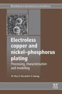 Electroless Copper and Nickel-Phosphorus Plating: Processing, Characterisation and Modelling di W. Sha, Xiaomin Wu, K. G. Keong edito da WOODHEAD PUB