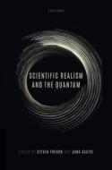 Scientific Realism And The Quantum di Steven French edito da Oxford University Press