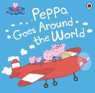 Peppa Pig: Peppa Goes Around the World di Peppa Pig edito da Penguin Books Ltd (UK)