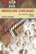 Mexican Chicago di Gabriela F. Arredondo edito da University of Illinois Press