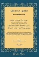 Appletons' Annual Cyclopaedia and Register of Important Events of the Year 1900, Vol. 40: Embracing Political, Military, and Ecclesiastical Affairs; P di Unknown Author edito da Forgotten Books