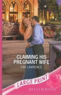 Claiming His Pregnant Wife di Kim Lawrence edito da Mills & Boon