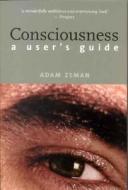 Consciousness - A User`s Guide di Adam Zeman edito da Yale University Press