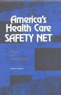 America's Health Care Safety Net:: Intact But Endangered di Institute Of Medicine, Committee on the Changing Market Managed edito da NATL ACADEMY PR