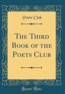 The Third Book of the Poets Club (Classic Reprint) di Poets' Club edito da Forgotten Books
