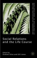 Social Relations and the Life Course di Michael de Kare-Silver, Graham Allan, British Sociological Association edito da Palgrave Macmillan