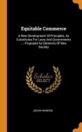 Equitable Commerce: A New Development of Principles, as Substitutes for Laws and Governments ...: Proposed as Elements o di Josiah Warren edito da FRANKLIN CLASSICS TRADE PR