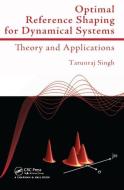 Optimal Reference Shaping For Dynamical Systems di Tarunraj Singh edito da Taylor & Francis Ltd