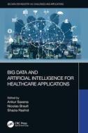 Big Data And Artificial Intelligence For Healthcare Applications edito da Taylor & Francis Ltd