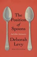 The Position of Spoons di Deborah Levy edito da Farrar, Straus and Giroux (Byr)