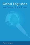 Global Englishes and Transcultural Flows di Alastair Pennycook edito da Routledge