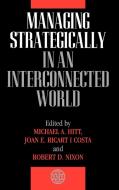 Managing Strategically in an Interconnected World di Michael A. Hitt, Hitt, Robin Nixon edito da John Wiley & Sons